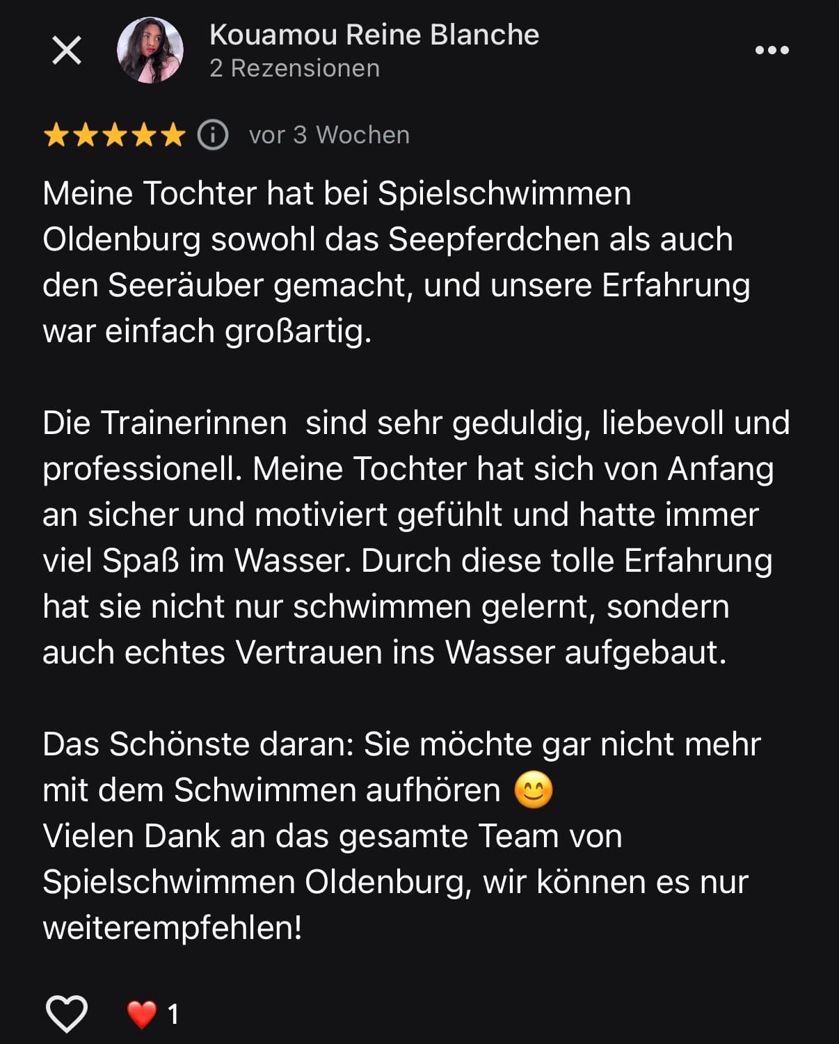 Google-Bewertung von Kouamou Reine Blanche: Meine Tochter hat bei Spielschwimmen Oldenburg sowohl das Seepferdchen als auch den Seeräuber gemacht, und unsere Erfahrung war einfach großartig. Die Trainerinnen sind sehr geduldig, liebevoll und professionell.